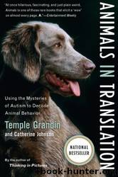 Animals in Translation: Using the Mysteries of Autism to Decode Animal Behavior (A Harvest Book) by Temple Grandin & Catherine Johnson