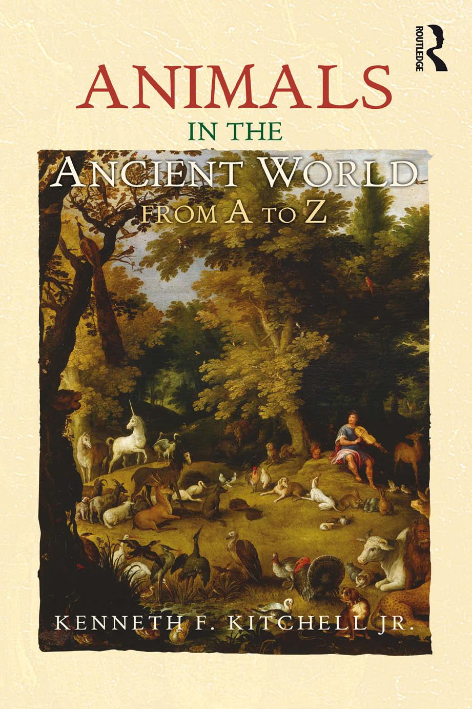 Animals in the Ancient World from A to Z by Kenneth F. Kitchell Jr
