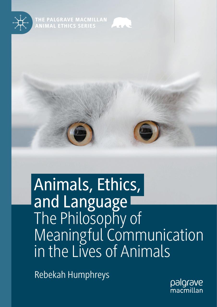 Animals, Ethics, and Language: The Philosophy of Meaningful Communication in the Lives of Animals by Rebekah Humphreys