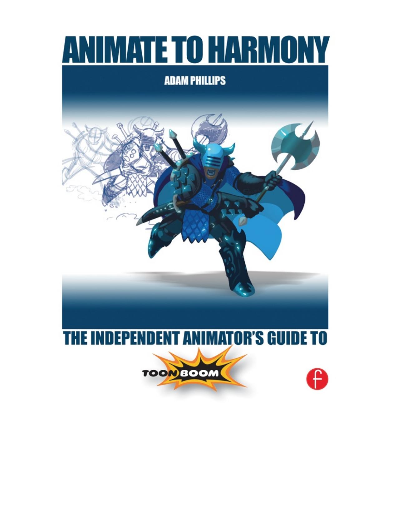 Animate to Harmony: the independent animator's guide to Toon Boom by Phillips Adam