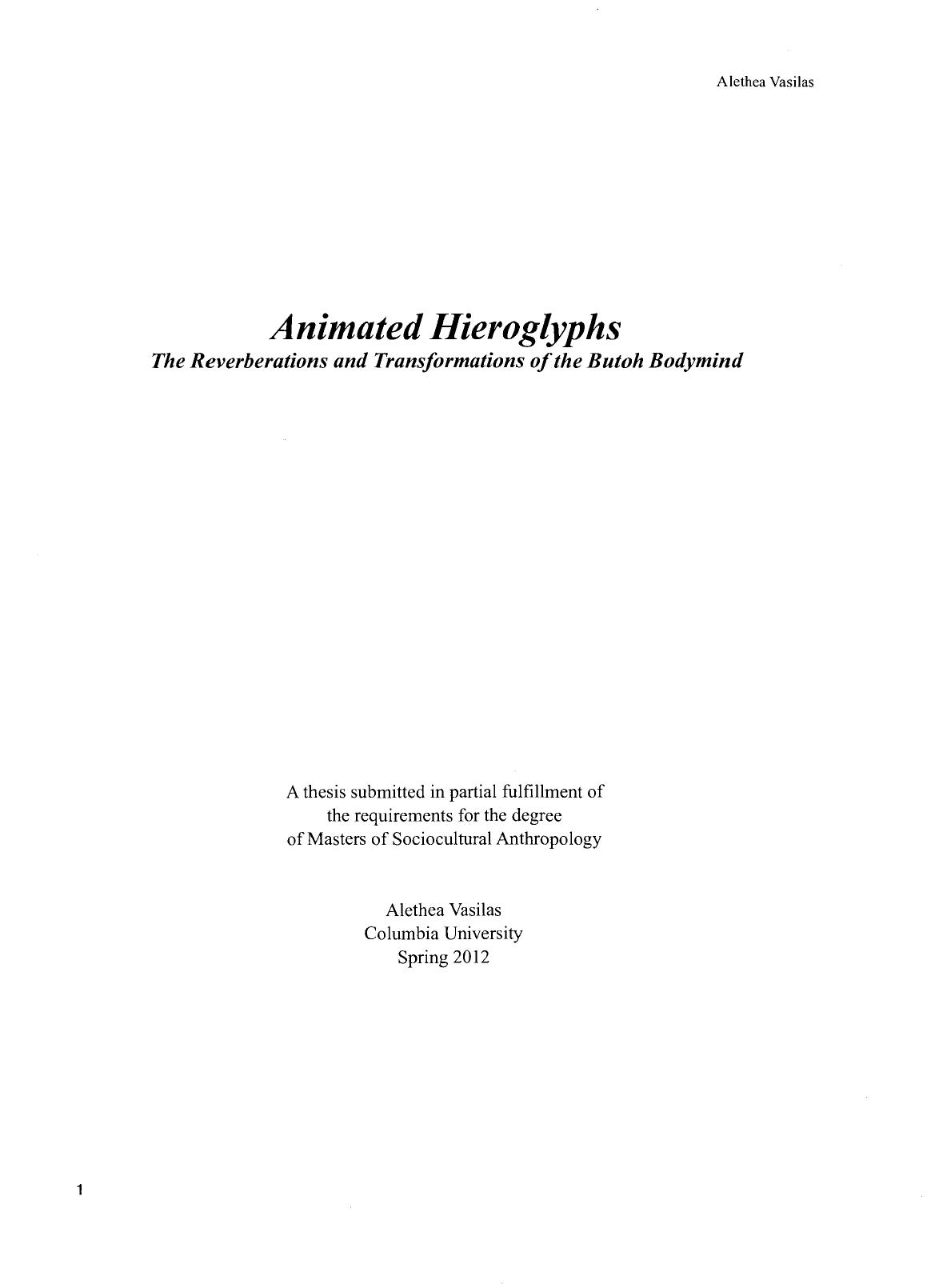 Animated Hieroglyphs : The Reverberations and Transformations of the Butoh Bodymind by Alethea Vasilas