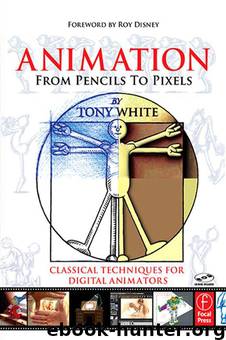 Animation From Pencils to Pixels: Classical Techniques for Digital Animators by Tony White