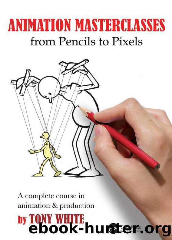 Animation Masterclasses: from Pencils to Pixels by White Tony;