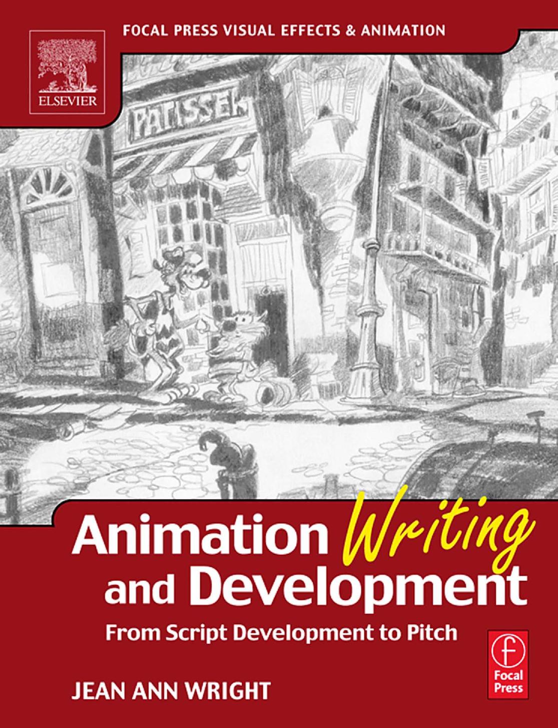 Animation Writing and Development, : From Script Development to Pitch by Jean Ann Wright