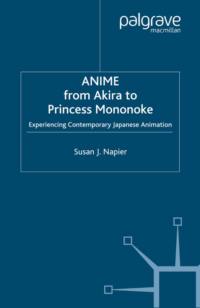 Anime from Akira to Princess Mononoke: Experiencing Contemporary Japanese Animation by Susan J. Napier (auth.)