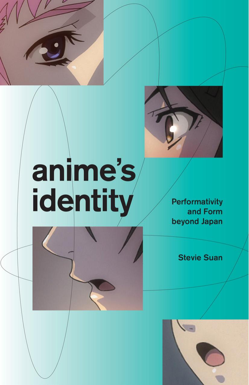 Anime's Identity: Performativity and Form beyond Japan by Stevie Suan