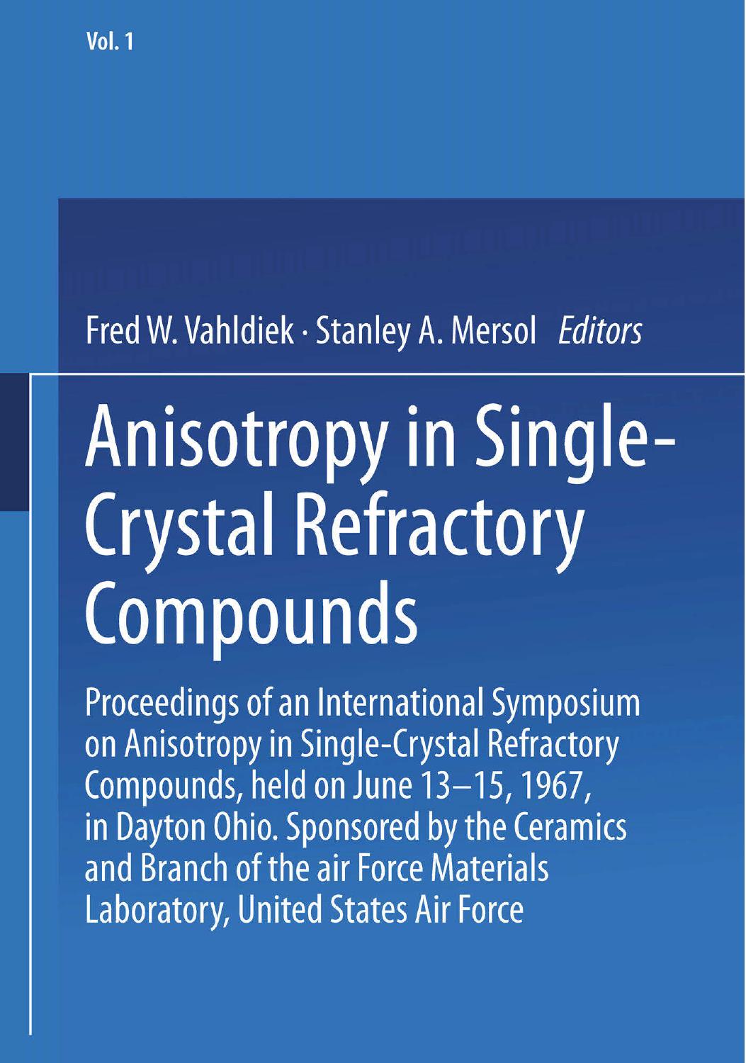Anisotropy in Single-Crystal Refractory Compounds: Proceedings of an International Symposium on Anisotropy in Single-Crystal Refractory Compounds, held on June 13â15, 1967, in Da by unknow