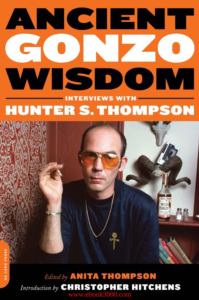 Anita Thompson, Christopher Hitchens - Ancient Gonzo Wisdom: Interviews with Hunter S. Thompson by Unknow