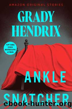Ankle Snatcher (Creature Feature collection) by Grady Hendrix