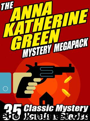Anna Katharine Green Mystery Megapack by Anna Katharine Green