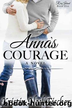 Anna's Courage (Rose Island Book 1) by Fischer Kristin Noel