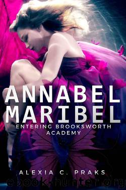 Annabel Maribel - Entering Brooksworth Academy: A Vigilante Mystery Psychic Power Reverse Harem Series by Alexia C. Praks