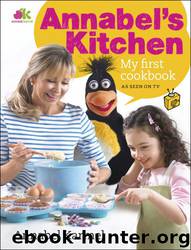 Annabel's Kitchen: My First Cookbook by Annabel Karmel