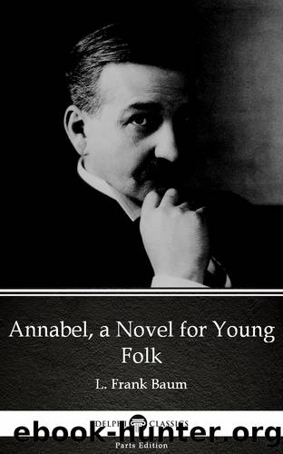 Annabel, a Novel for Young Folk by L. Frank Baum--Delphi Classics (Illustrated) by L. Frank Baum