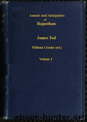 Annals and Antiquities of Rajasthan, v. 1 of 3 or the Central and Western Rajput States of India by James Tod