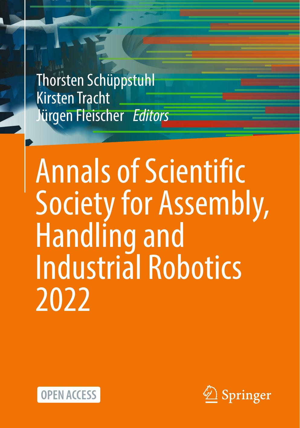 Annals of Scientific Society for Assembly, Handling and Industrial Robotics 2022 by Thorsten Schüppstuhl Kirsten Tracht Jürgen Fleischer