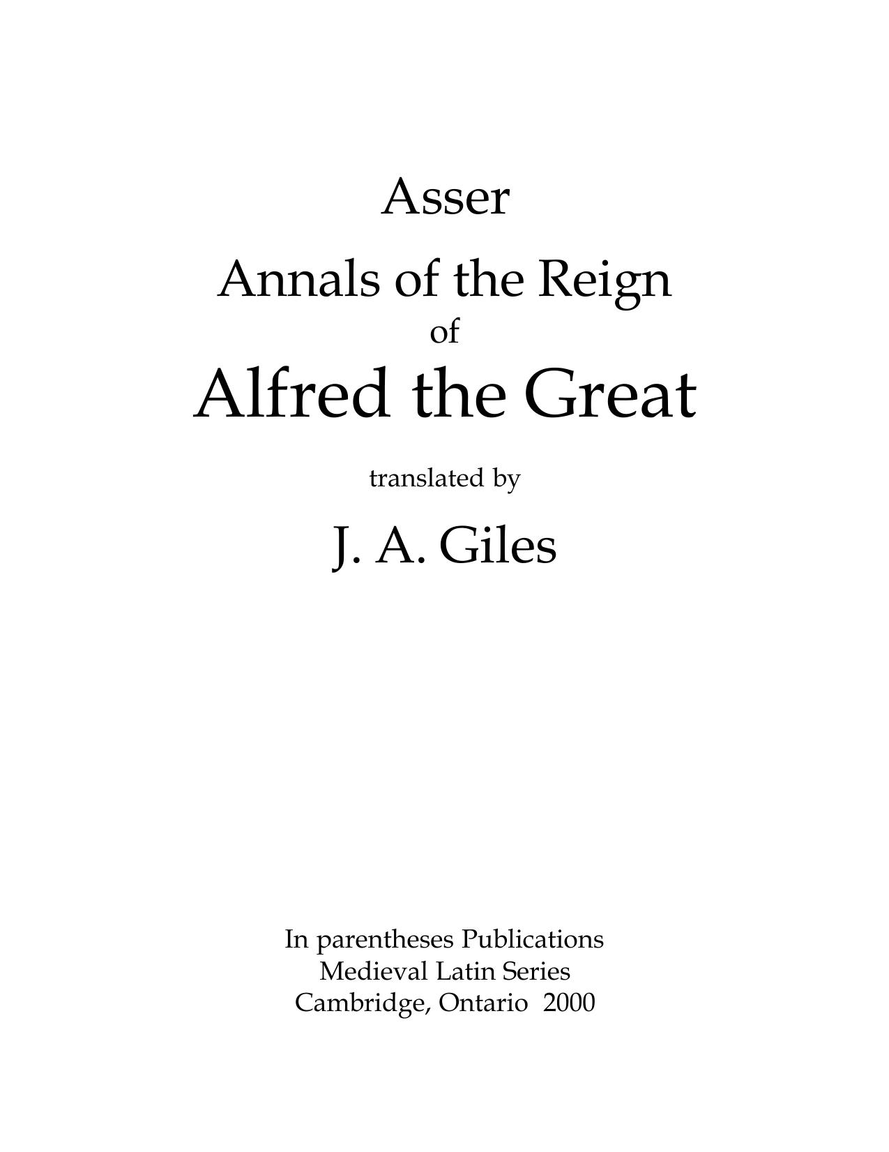 Annals of the reign of Alfred the Great, translated by J. A. Giles by Asser; Giles John Allen (trans.)