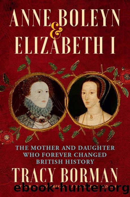 Anne Boleyn & Elizabeth I by Tracy Borman