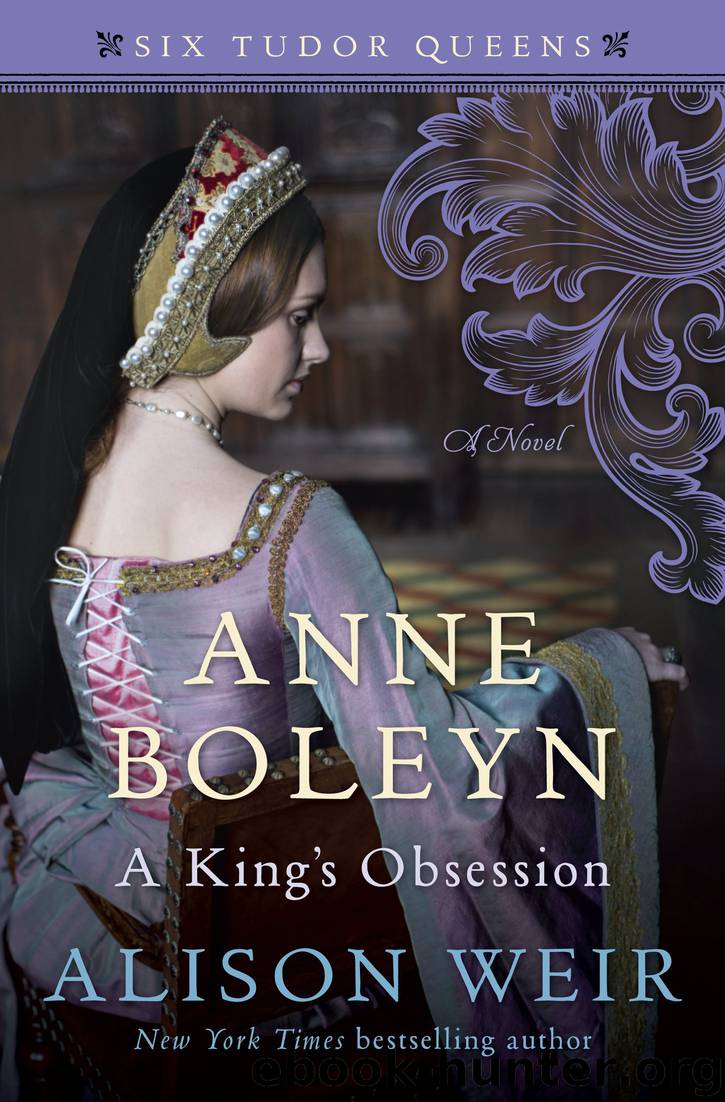 Anne Boleyn, a King's Obsession by Alison Weir