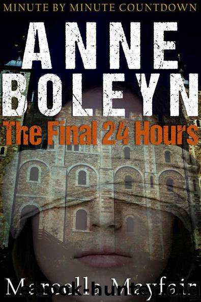 Anne Boleyn: The Final 24 hours by Marcella Mayfair