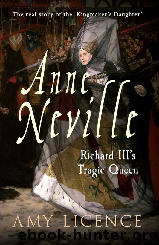 Anne Neville: Richard III's Tragic Queen by Licence Amy
