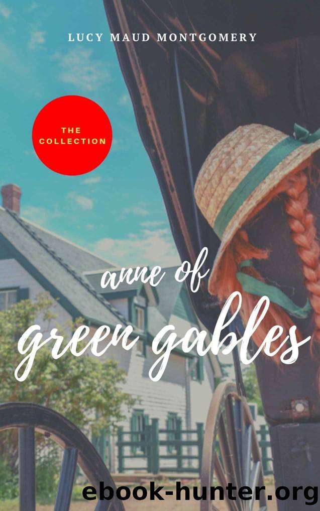Anne of Green Gables : The Collection (2020 Edition) by L.M. Montgomery