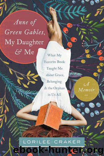 Anne of Green Gables," My Daughter, and Me by Lorilee Craker
