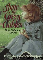Anne of Green Gables: three volumes in one by Lucy Maud Montgomery