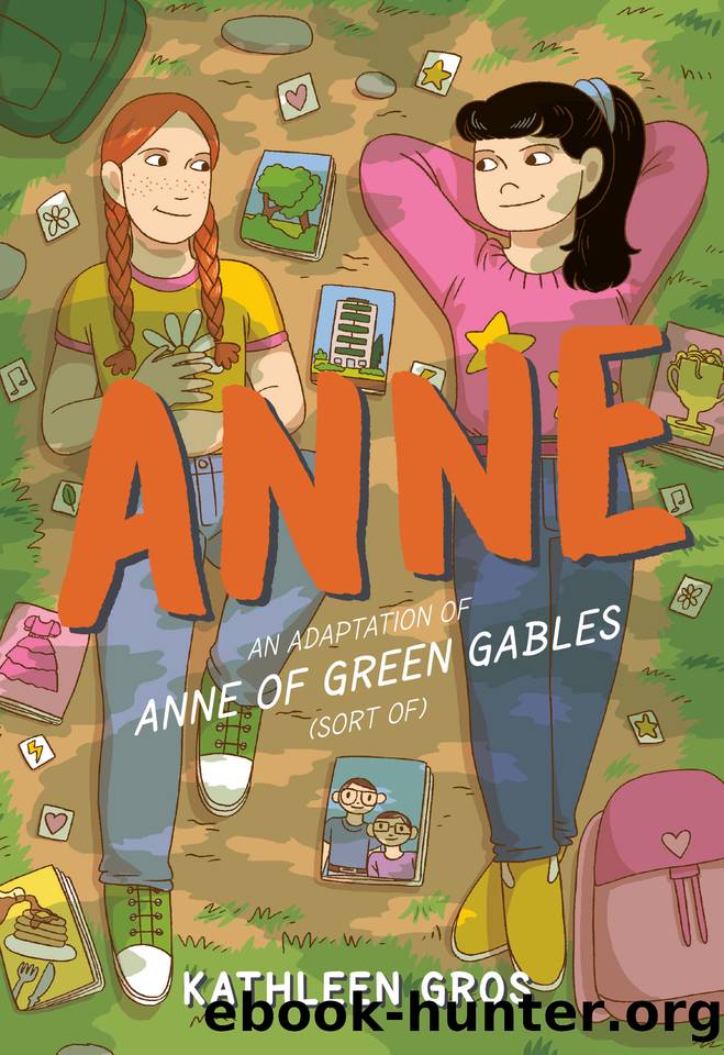 Anne: An Adaptation of Anne of Green Gables (Sort Of) by Gros Kathleen