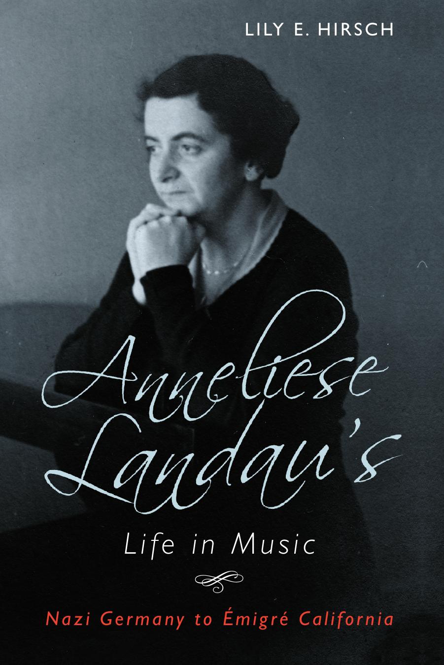 Anneliese Landauâs life in music : Nazi Germany to Ã©migrÃ© California by Hirsch Lily E.; Landau Anneliese