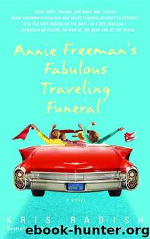 Annie Freeman's Fabulous Traveling Funeral by Kris Radish