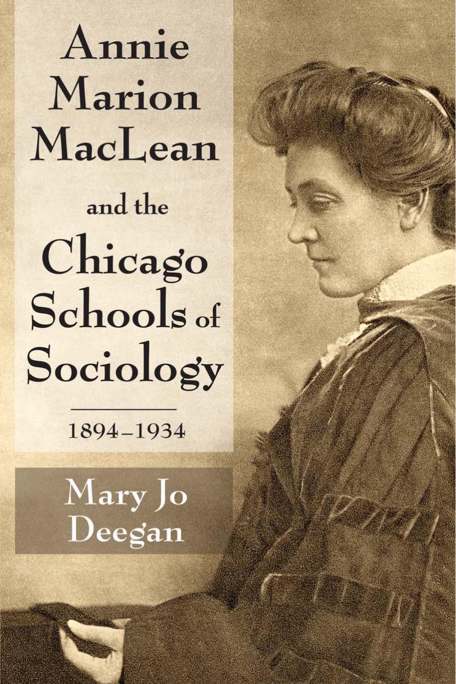 Annie Marion MacLean and the Chicago Schools of Sociology, 1894â1934 by Mary Jo Deegan