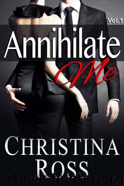 Annihilate Me (Vol. 1) (The Annihilate Me Series) by Ross Christina