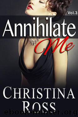 Annihilate Me (Vol. 3) (The Annihilate Me Series) by Ross Christina