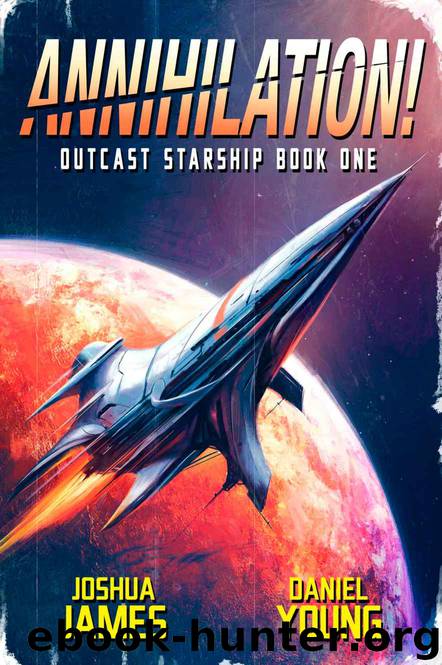 Annihilation! (Outcast Starship Book 1) by Joshua James & Daniel Young