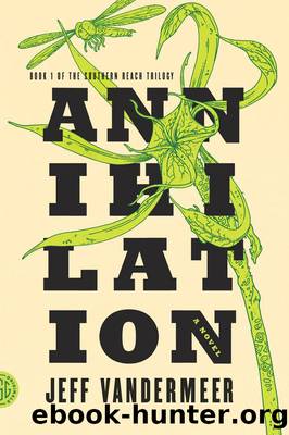 Annihilation: A Novel (The Southern Reach Trilogy Book 1) by Jeff VanderMeer