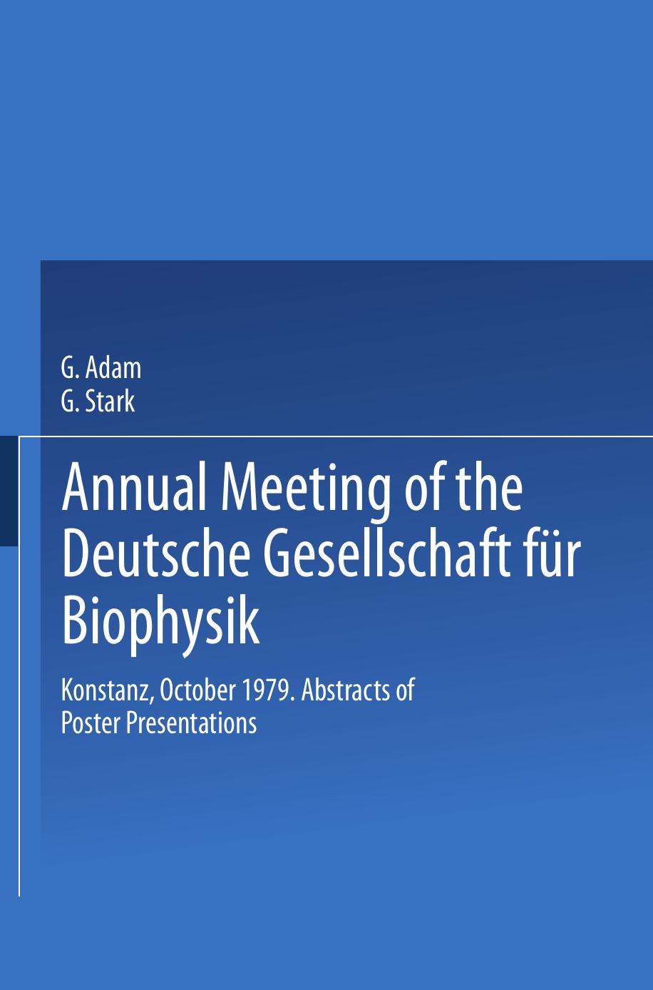 Annual Meeting of the Deutsche Gesellschaft fÃ¼r Biophysik: Konstanz, October 1979. Abstracts of Poster Presentations by K.-D. Kohl W. Sperling (auth.) Professor Dr. Gerold Adam Professor Dr. Günther Stark (eds.)