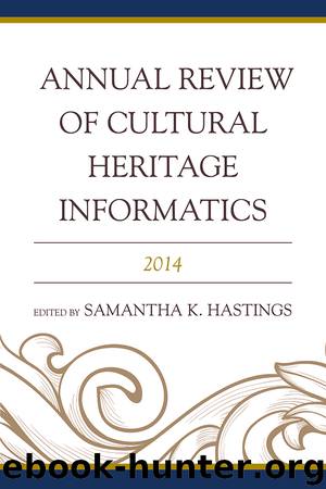 Annual Review of Cultural Heritage Informatics : 2014 by Hastings Samantha K