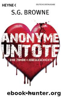 Anonyme Untote - Eine Zombie-Liebesgeschichte by S G Browne