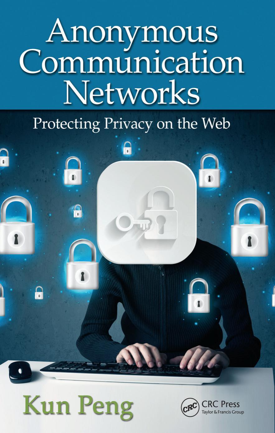 Anonymous Communication Networks: Protecting Privacy on the Web by Dakshina Ranjan Kisku; Phalguni Gupta; Jamuna Kanta Sing