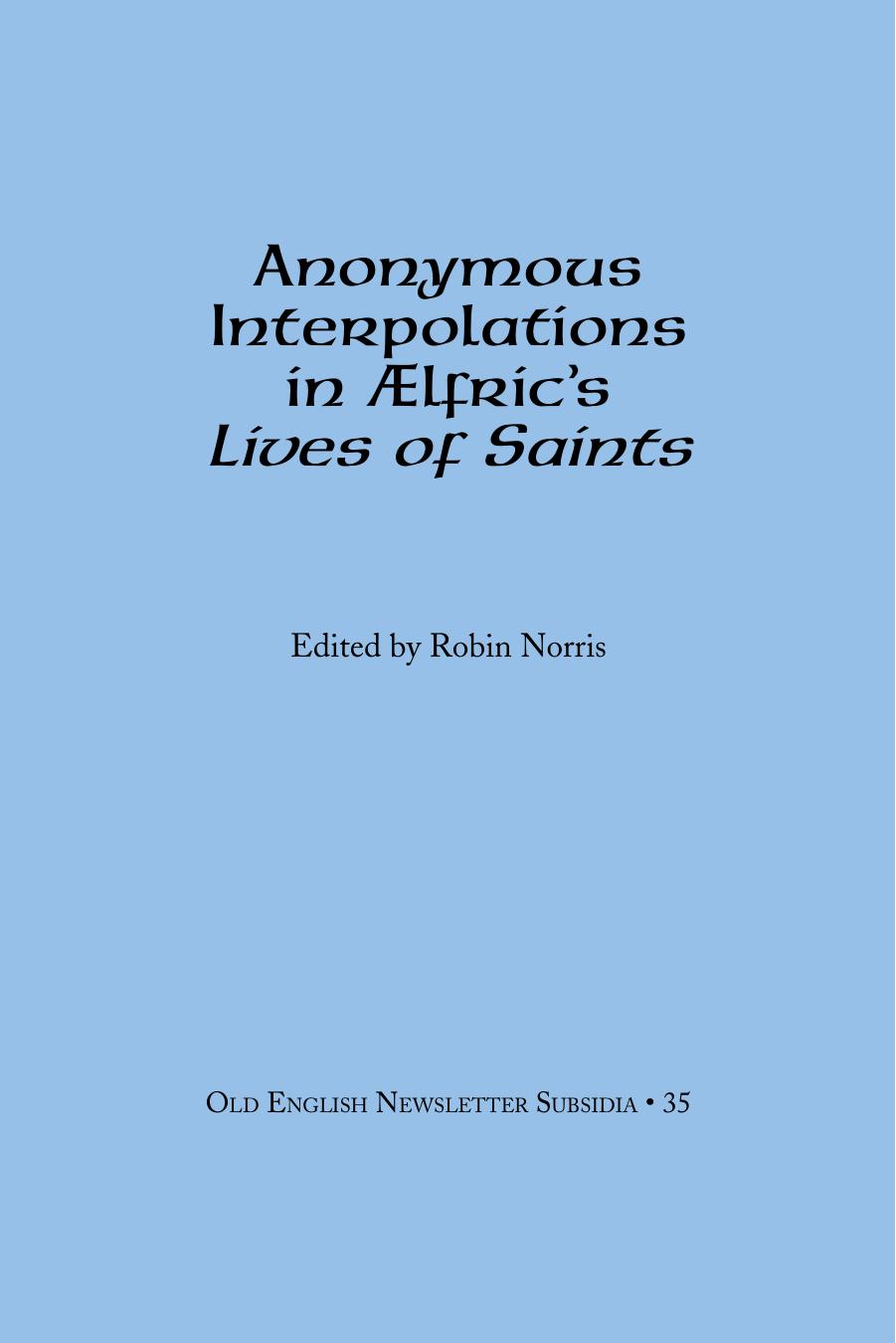 Anonymous Interpolations in Ãlfricâs "Lives of Saints" by Robin Norris (ed.)