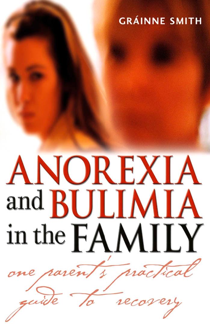 Anorexia and Bulimia in the Family: One Parent's Practical Guide to Recovery by Grainne  Smith