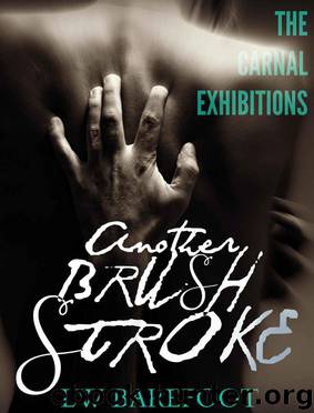 Another Brush Stroke (The Carnal Exhibitions Book 1) by Barefoot LW