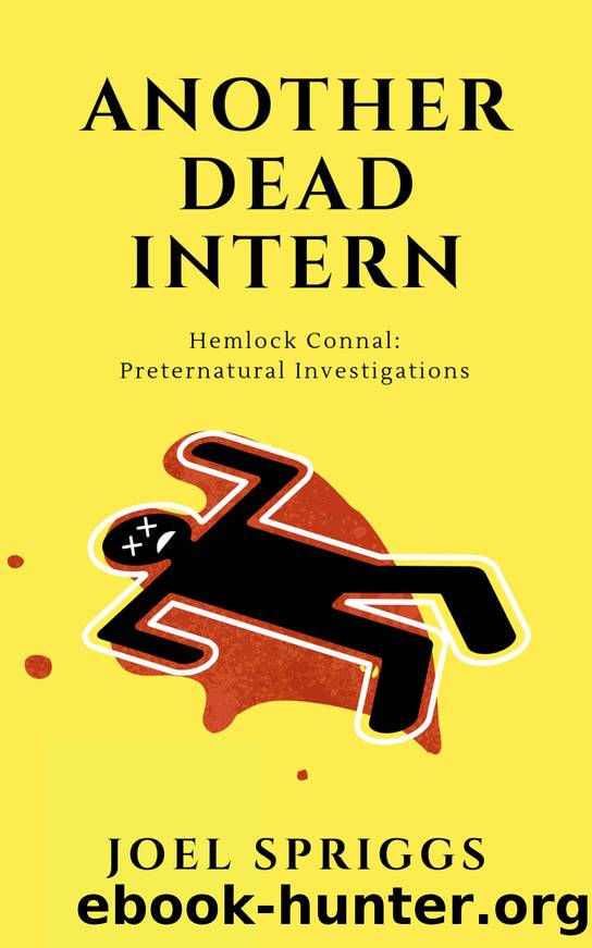 Another Dead Intern: Hemlock Connal, Preternatural Investigations by Joel Spriggs