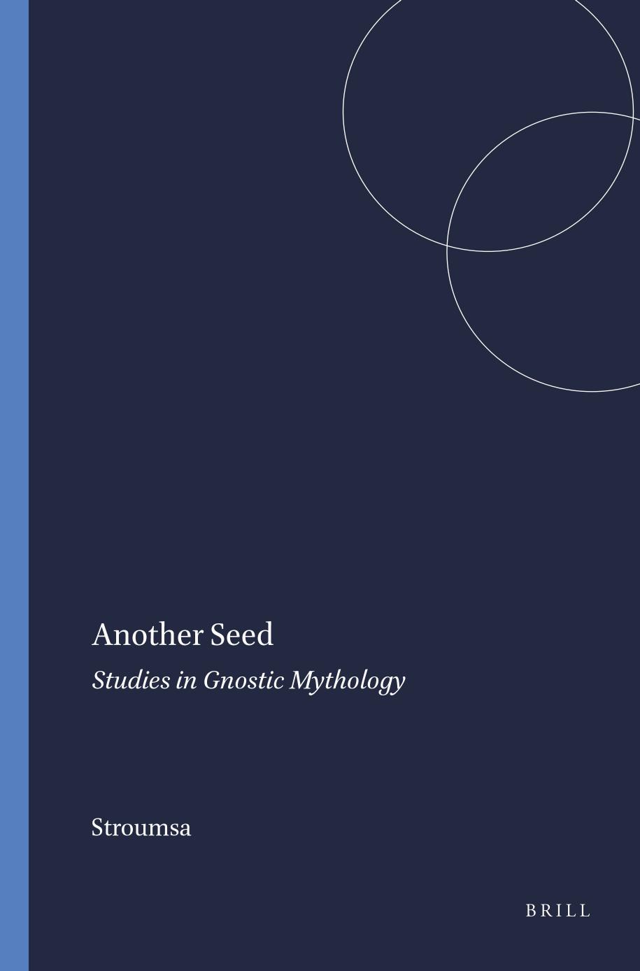 Another Seed: Studies in Gnostic Mythology by Stroumsa;