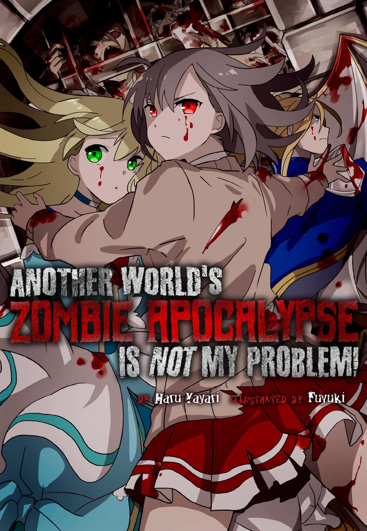 Another Worldâs Zombie Apocalypse Is Not My Problem! by Haru Yayari