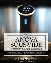 Anova Sous Vide Precision Cooker Cookbook: 101 Delicious Recipes With Instructions for Perfect Low-Temperature Immersion Circulator Cuisine! (Sous-Vide Immersion Gourmet Cookbooks) (Volume 2) by Isabelle Dauphin