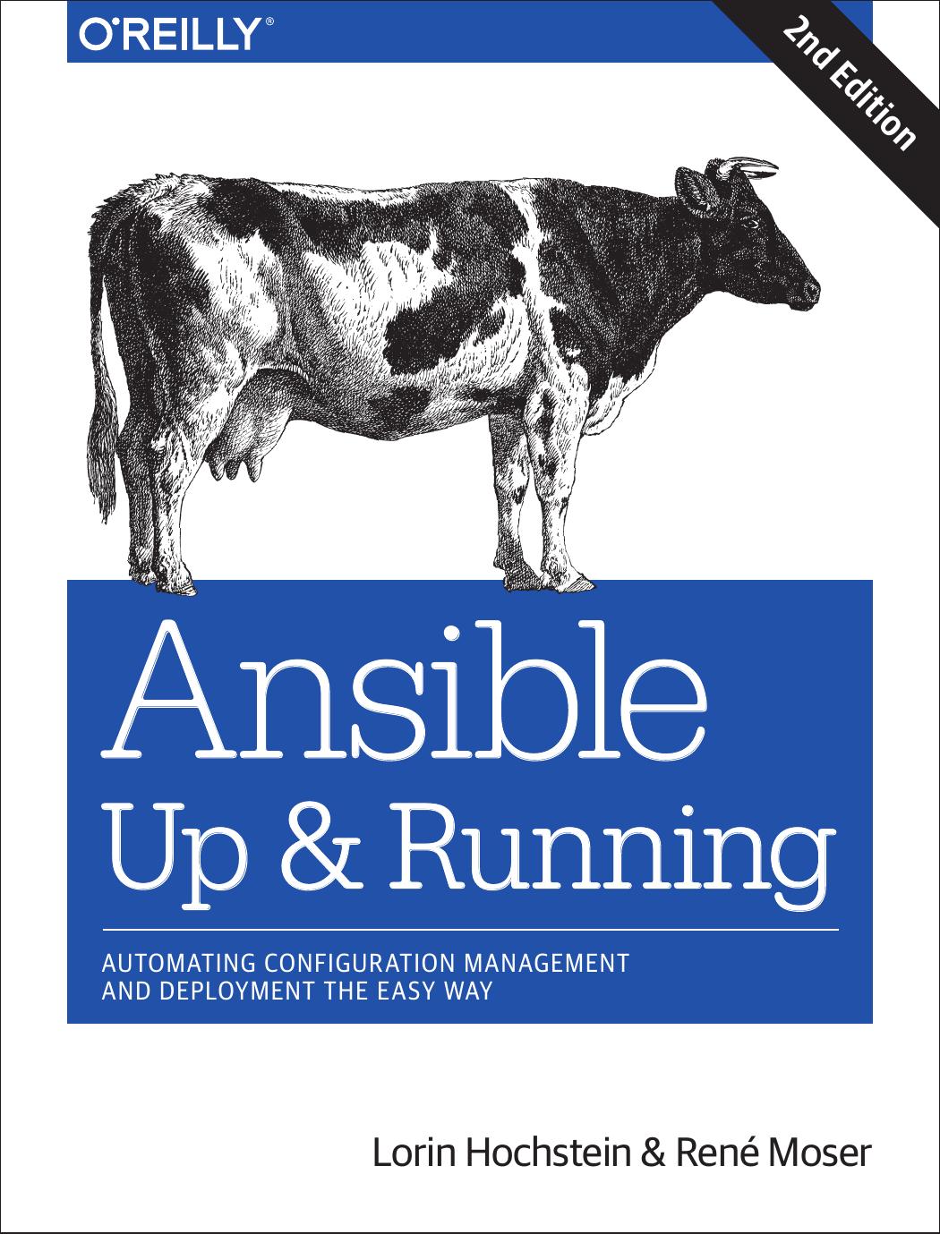 Ansible: Up and Running: Automating Configuration Management and Deployment the Easy Way, 2nd Edition by Lorin Hochstein Rene Moser