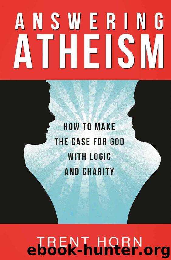 Answering Atheism - How to Make the Case for God with Logic and Charity by Horn Trent