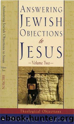 Answering Jewish Objections to Jesus : Volume 2: Theological Objections by Brown Michael L